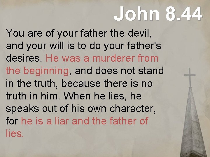 John 8. 44 You are of your father the devil, and your will is
