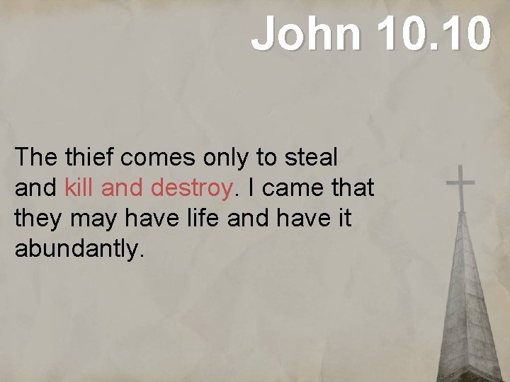 John 10. 10 The thief comes only to steal and kill and destroy. I