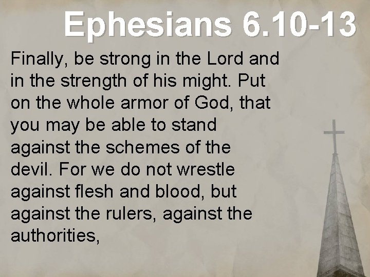 Ephesians 6. 10 -13 Finally, be strong in the Lord and in the strength