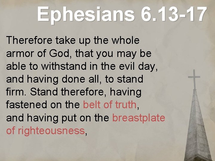 Ephesians 6. 13 -17 Therefore take up the whole armor of God, that you