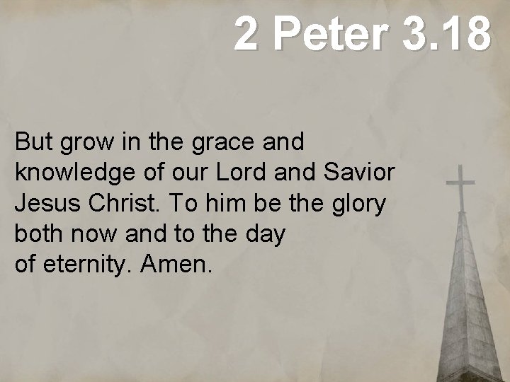 2 Peter 3. 18 But grow in the grace and knowledge of our Lord