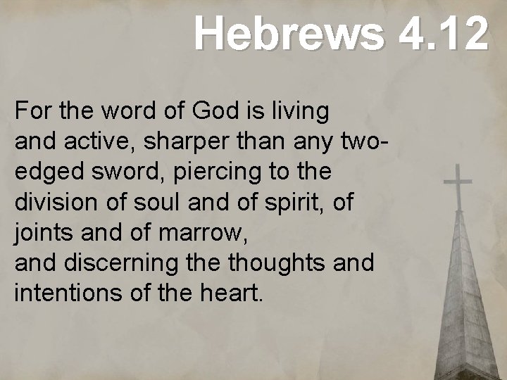 Hebrews 4. 12 For the word of God is living and active, sharper than