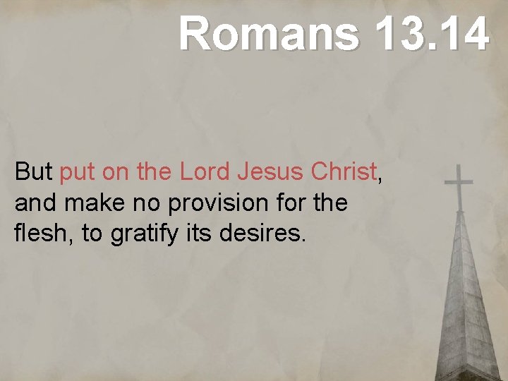 Romans 13. 14 But put on the Lord Jesus Christ, and make no provision