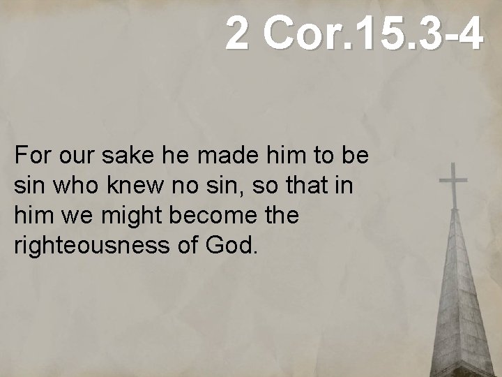 2 Cor. 15. 3 -4 For our sake he made him to be sin