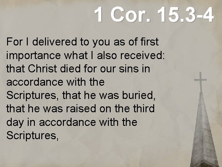 1 Cor. 15. 3 -4 For I delivered to you as of first importance