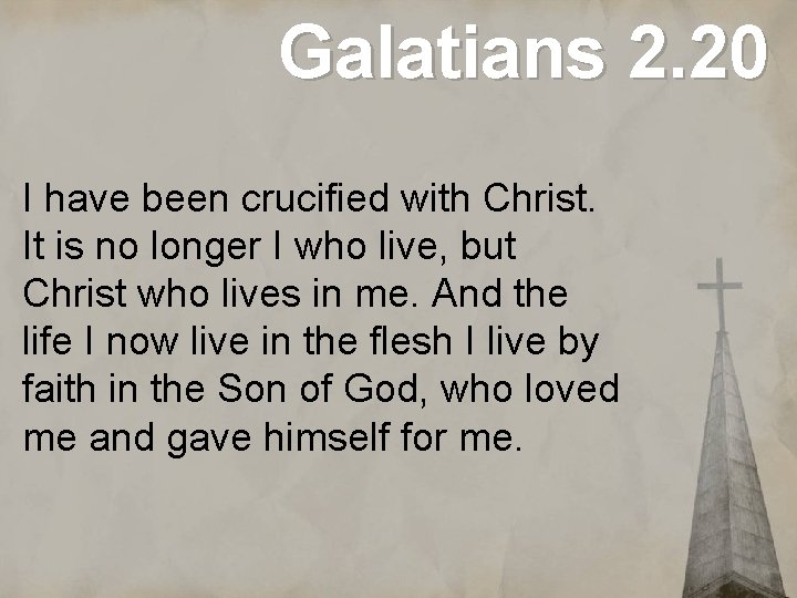 Galatians 2. 20 I have been crucified with Christ. It is no longer I