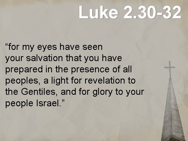 Luke 2. 30 -32 “for my eyes have seen your salvation that you have