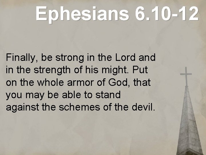 Ephesians 6. 10 -12 Finally, be strong in the Lord and in the strength