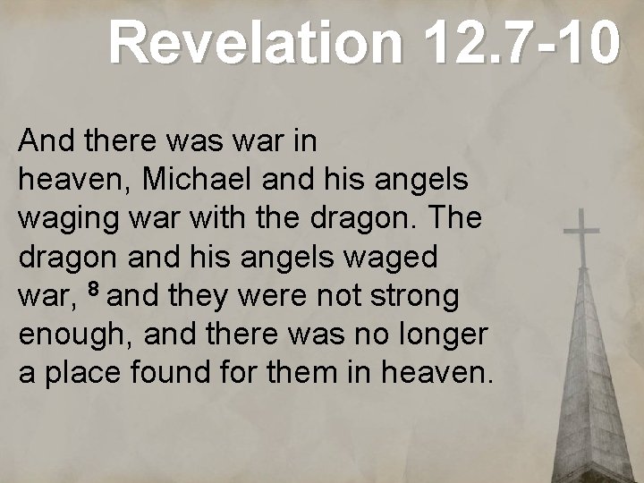 Revelation 12. 7 -10 And there was war in heaven, Michael and his angels