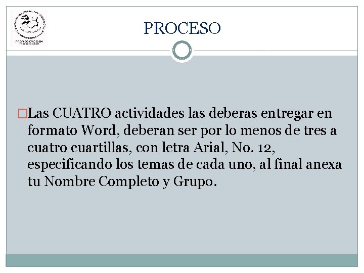 PROCESO �Las CUATRO actividades las deberas entregar en formato Word, deberan ser por lo