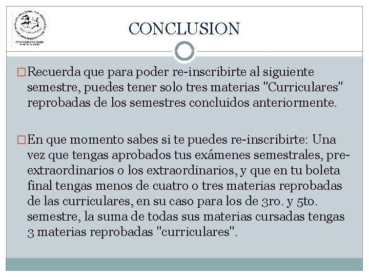 CONCLUSION �Recuerda que para poder re-inscribirte al siguiente semestre, puedes tener solo tres materias