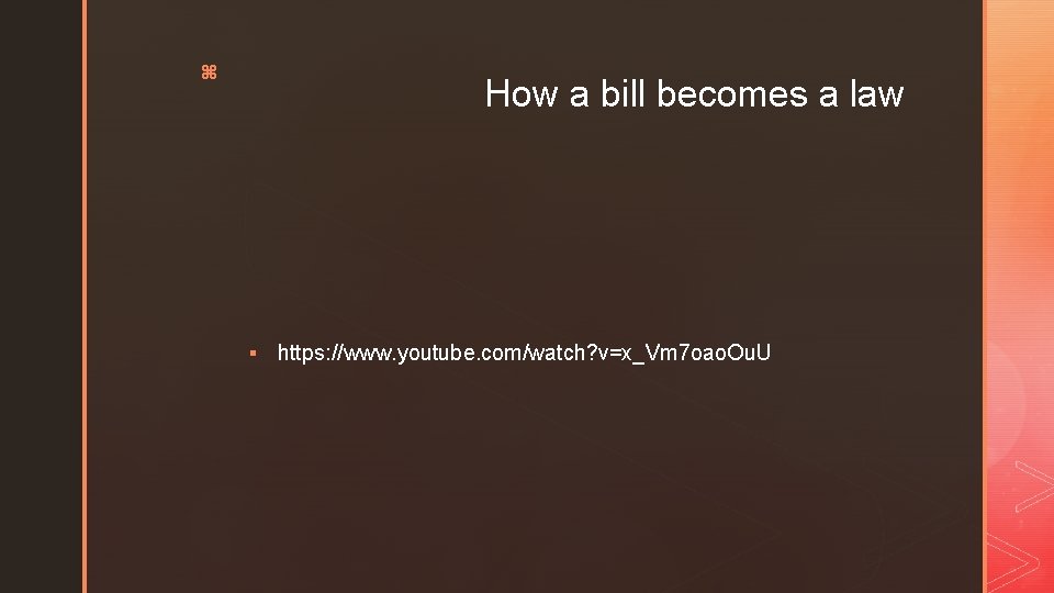 z How a bill becomes a law § https: //www. youtube. com/watch? v=x_Vm 7