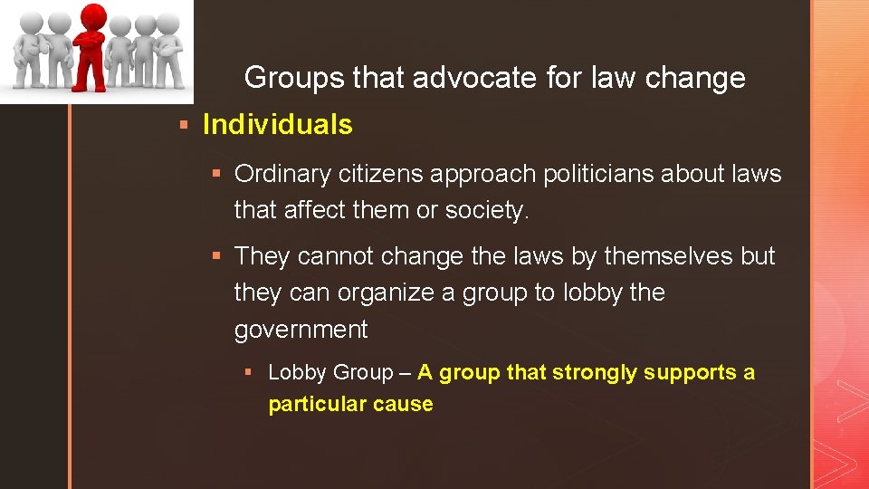 z Groups that advocate for law change § Individuals § Ordinary citizens approach politicians