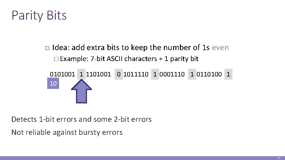 Parity Bits Idea: add extra bits to keep the number of 1 s even