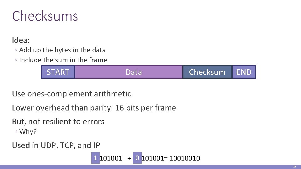 Checksums Idea: ◦ Add up the bytes in the data ◦ Include the sum