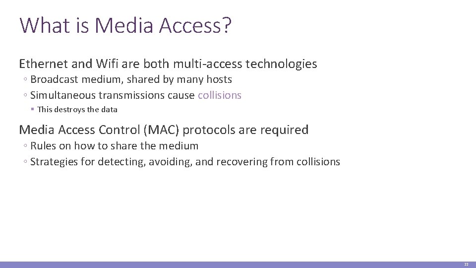 What is Media Access? Ethernet and Wifi are both multi-access technologies ◦ Broadcast medium,