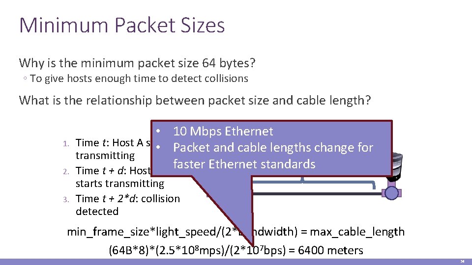 Minimum Packet Sizes Why is the minimum packet size 64 bytes? ◦ To give