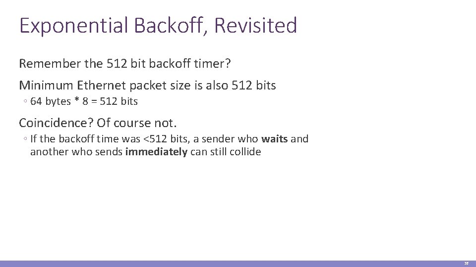 Exponential Backoff, Revisited Remember the 512 bit backoff timer? Minimum Ethernet packet size is