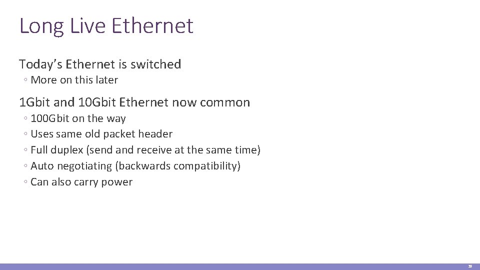 Long Live Ethernet Today’s Ethernet is switched ◦ More on this later 1 Gbit