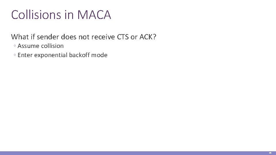 Collisions in MACA What if sender does not receive CTS or ACK? ◦ Assume