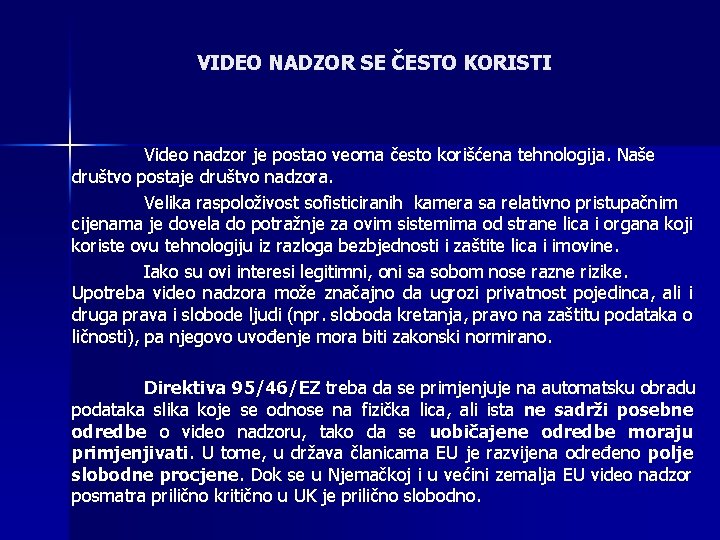 VIDEO NADZOR SE ČESTO KORISTI Video nadzor je postao veoma često korišćena tehnologija. Naše