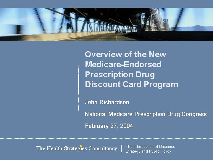 Overview of the New Medicare-Endorsed Prescription Drug Discount Card Program John Richardson National Medicare