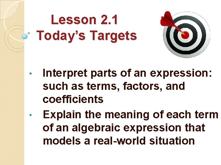 Lesson 2. 1 Today’s Targets Interpret parts of an expression: such as terms, factors,