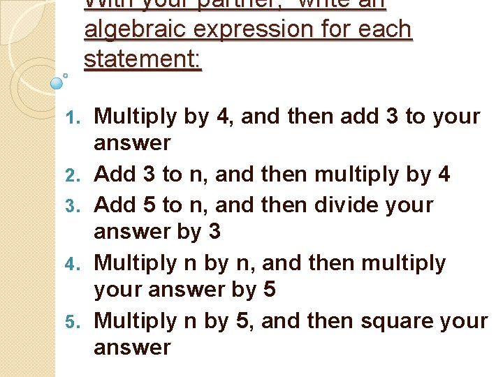 With your partner, write an algebraic expression for each statement: 1. 2. 3. 4.