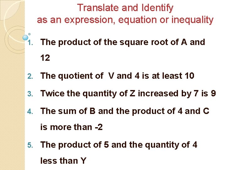 Translate and Identify as an expression, equation or inequality 1. The product of the