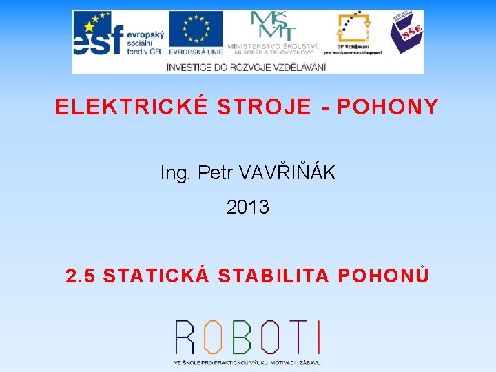 ELEKTRICKÉ STROJE - POHONY Ing. Petr VAVŘIŇÁK 2013 2. 5 STATICKÁ STABILITA POHONŮ 