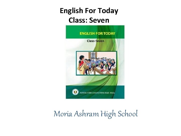 English For Today Class: Seven Moria Ashram High School 