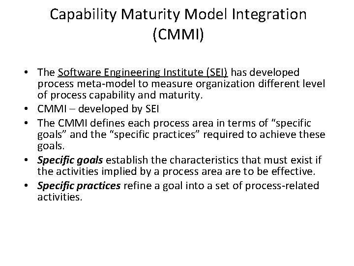 Capability Maturity Model Integration (CMMI) • The Software Engineering Institute (SEI) has developed process