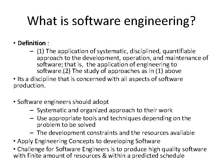 What is software engineering? • Definition : – (1) The application of systematic, disciplined,