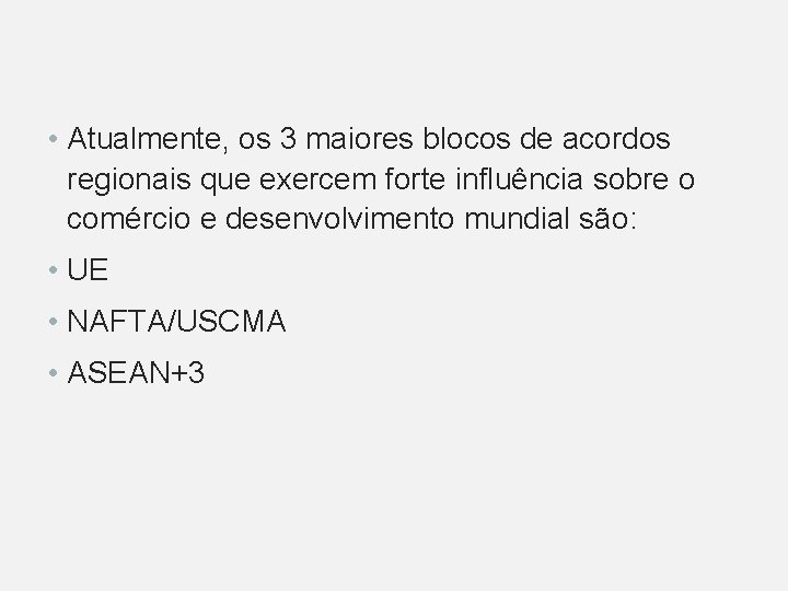  • Atualmente, os 3 maiores blocos de acordos regionais que exercem forte influência