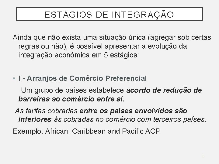 ESTÁGIOS DE INTEGRAÇÃO Ainda que não exista uma situação única (agregar sob certas regras