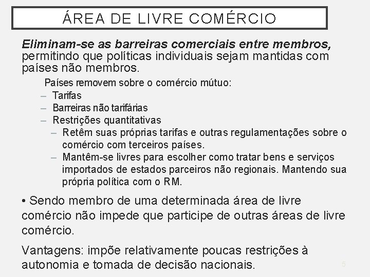 ÁREA DE LIVRE COMÉRCIO Eliminam-se as barreiras comerciais entre membros, permitindo que políticas individuais