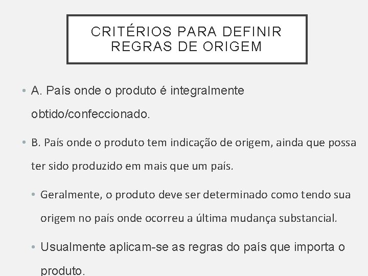 CRITÉRIOS PARA DEFINIR REGRAS DE ORIGEM • A. País onde o produto é integralmente