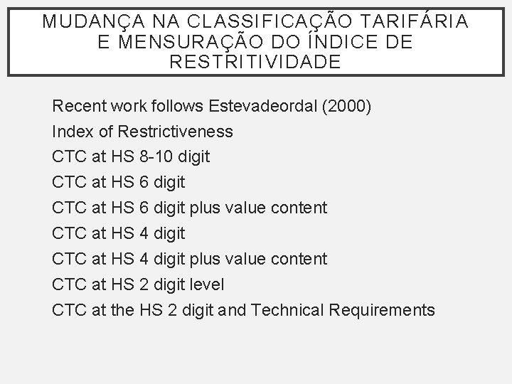 MUDANÇA NA CLASSIFICAÇÃO TARIFÁRIA E MENSURAÇÃO DO ÍNDICE DE RESTRITIVIDADE Recent work follows Estevadeordal