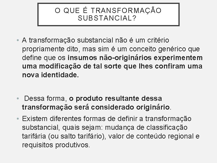 O QUE É TRANSFORMAÇÃO SUBSTANCIAL? • A transformação substancial não é um critério propriamente