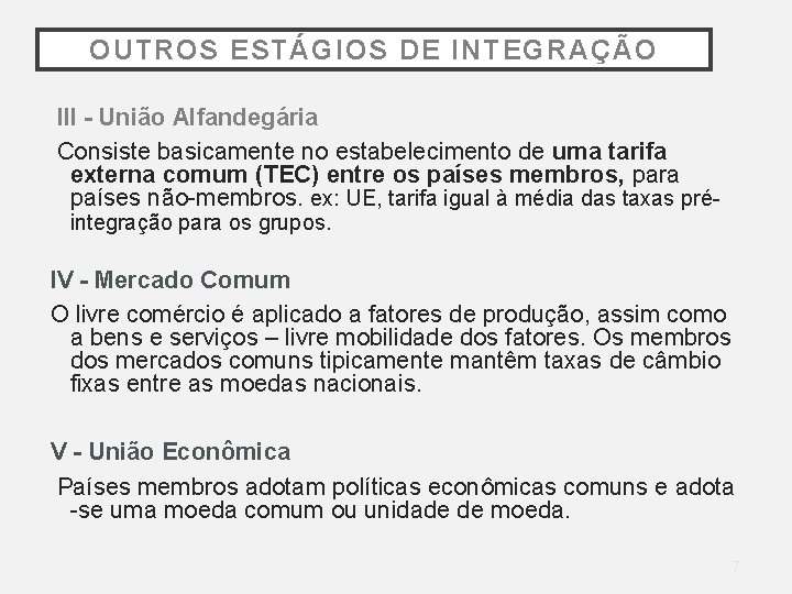 OUTROS ESTÁGIOS DE INTEGRAÇÃO III - União Alfandegária Consiste basicamente no estabelecimento de uma