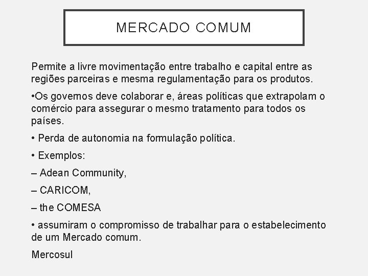 MERCADO COMUM Permite a livre movimentação entre trabalho e capital entre as regiões parceiras