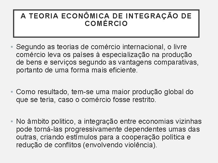 A TEORIA ECONÔMICA DE INTEGRAÇÃO DE COMÉRCIO • Segundo as teorias de comércio internacional,