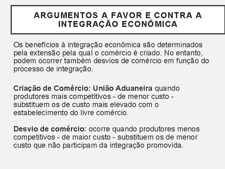 ARGUMENTOS A FAVOR E CONTRA A INTEGRAÇÃO ECONÔMICA Os benefícios à integração econômica são