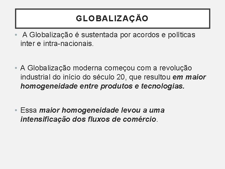 GLOBALIZAÇÃO • A Globalização é sustentada por acordos e políticas inter e intra-nacionais. •