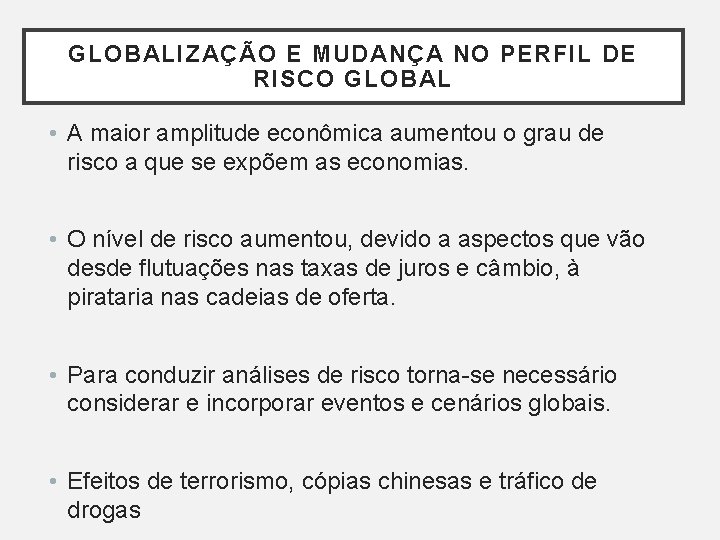 GLOBALIZAÇÃO E MUDANÇA NO PERFIL DE RISCO GLOBAL • A maior amplitude econômica aumentou