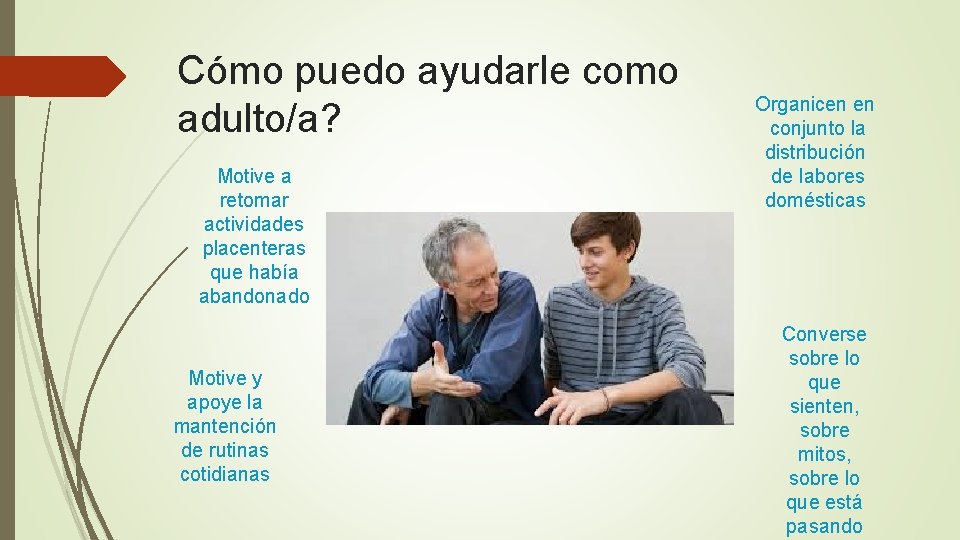 Cómo puedo ayudarle como adulto/a? Motive a retomar actividades placenteras que había abandonado Motive