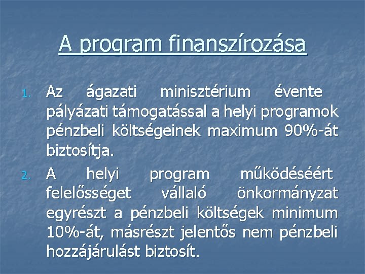 A program finanszírozása 1. 2. Az ágazati minisztérium évente pályázati támogatással a helyi programok