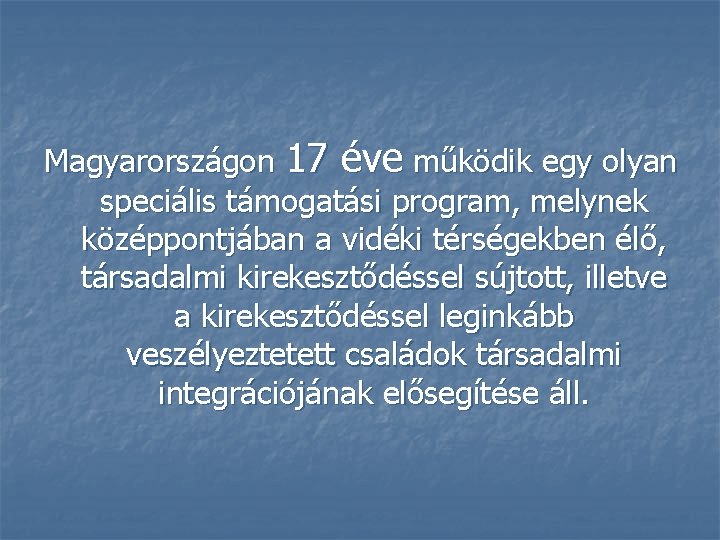 Magyarországon 17 éve működik egy olyan speciális támogatási program, melynek középpontjában a vidéki térségekben