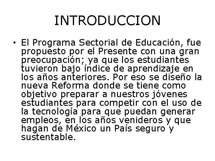 INTRODUCCION • El Programa Sectorial de Educación, fue propuesto por el Presente con una
