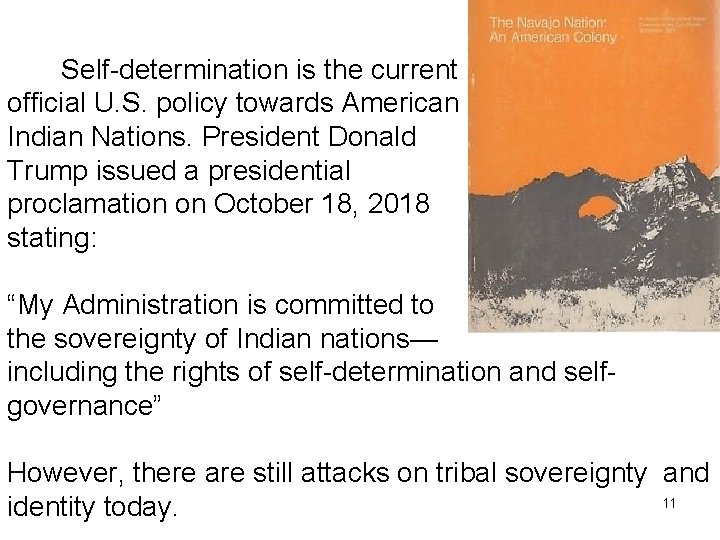 Self-determination is the current official U. S. policy towards American Indian Nations. President Donald